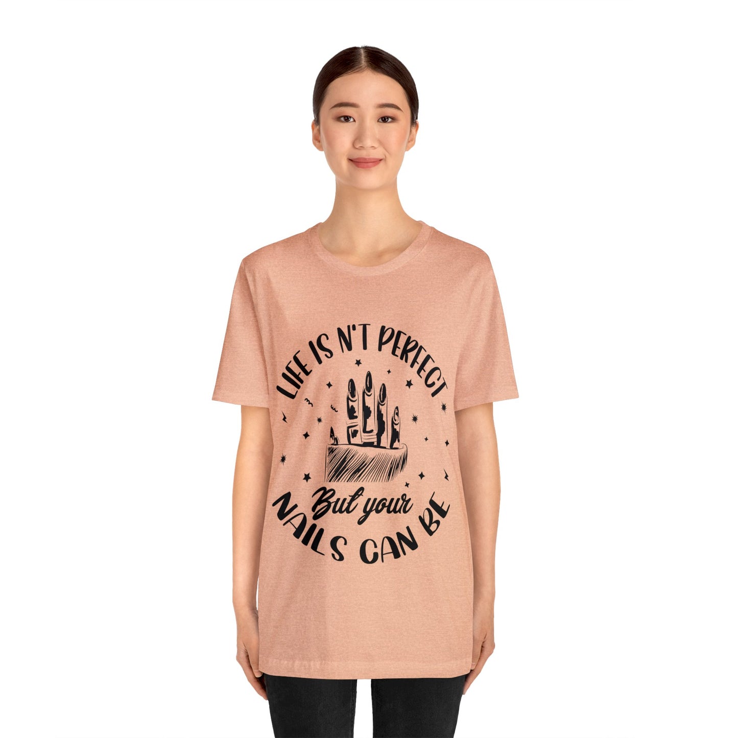 "Life Isn't Perfect But Your Nails Can Be" Unisex Jersey Short Sleeve Tee