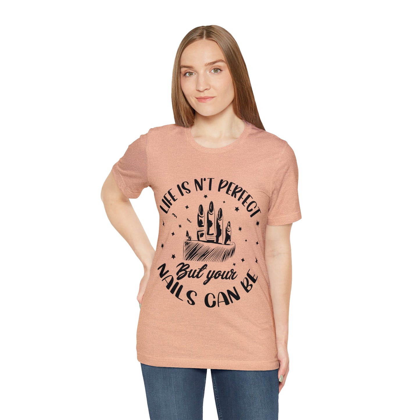 "Life Isn't Perfect But Your Nails Can Be" Unisex Jersey Short Sleeve Tee