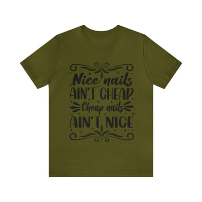 "Nice Nails Ain't Cheap. Cheap Nails Ain't Nice." Bold Text Graphic Cotton Unisex Jersey Short Sleeve Tee