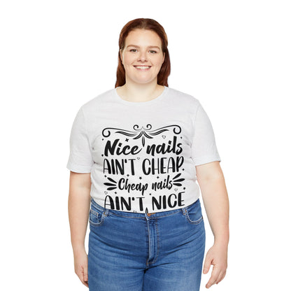 "Nice Nails Ain't Cheap. Cheap Nails Ain't Nice." Bold Text Graphic Cotton Unisex Jersey Short Sleeve Tee