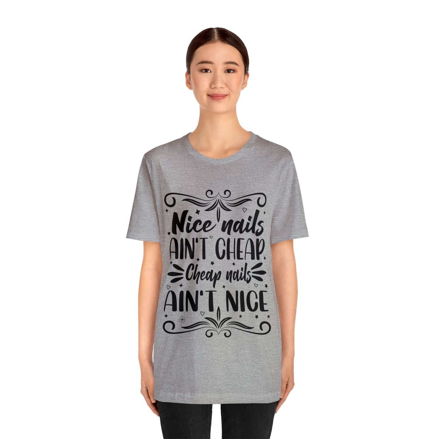 "Nice Nails Ain't Cheap. Cheap Nails Ain't Nice." Bold Text Graphic Cotton Unisex Jersey Short Sleeve Tee