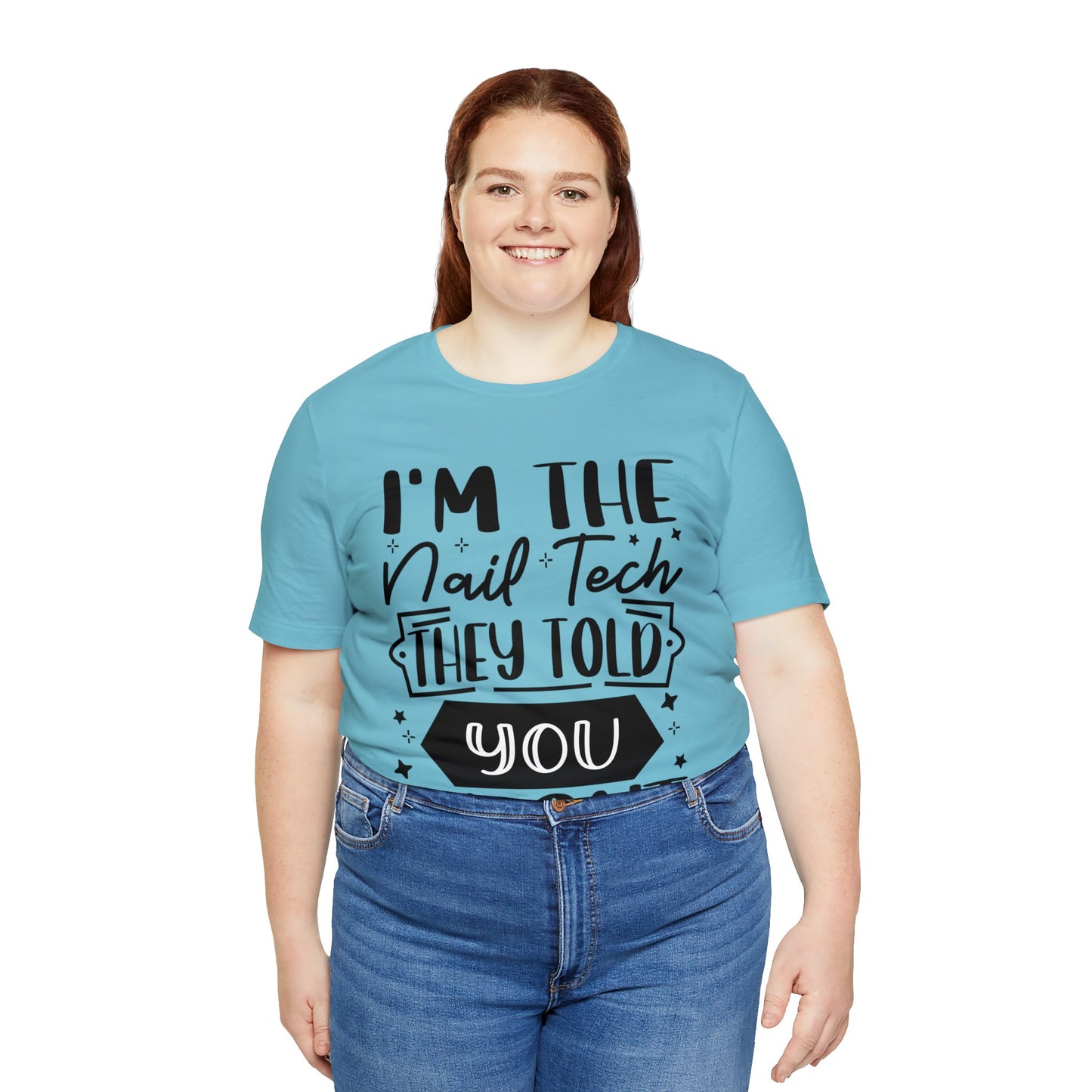 "I'm the Nail Tech They Told You About." Bold Text Graphic Unisex Jersey Short Sleeve Tee