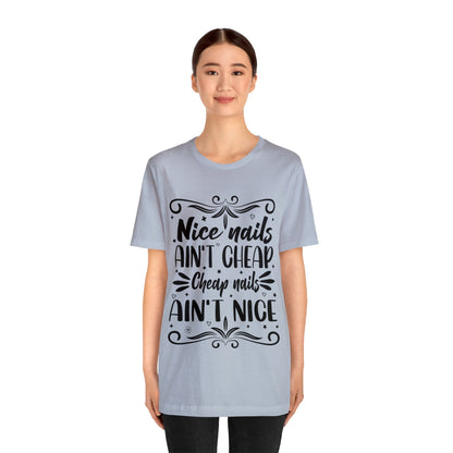 "Nice Nails Ain't Cheap. Cheap Nails Ain't Nice." Bold Text Graphic Cotton Unisex Jersey Short Sleeve Tee