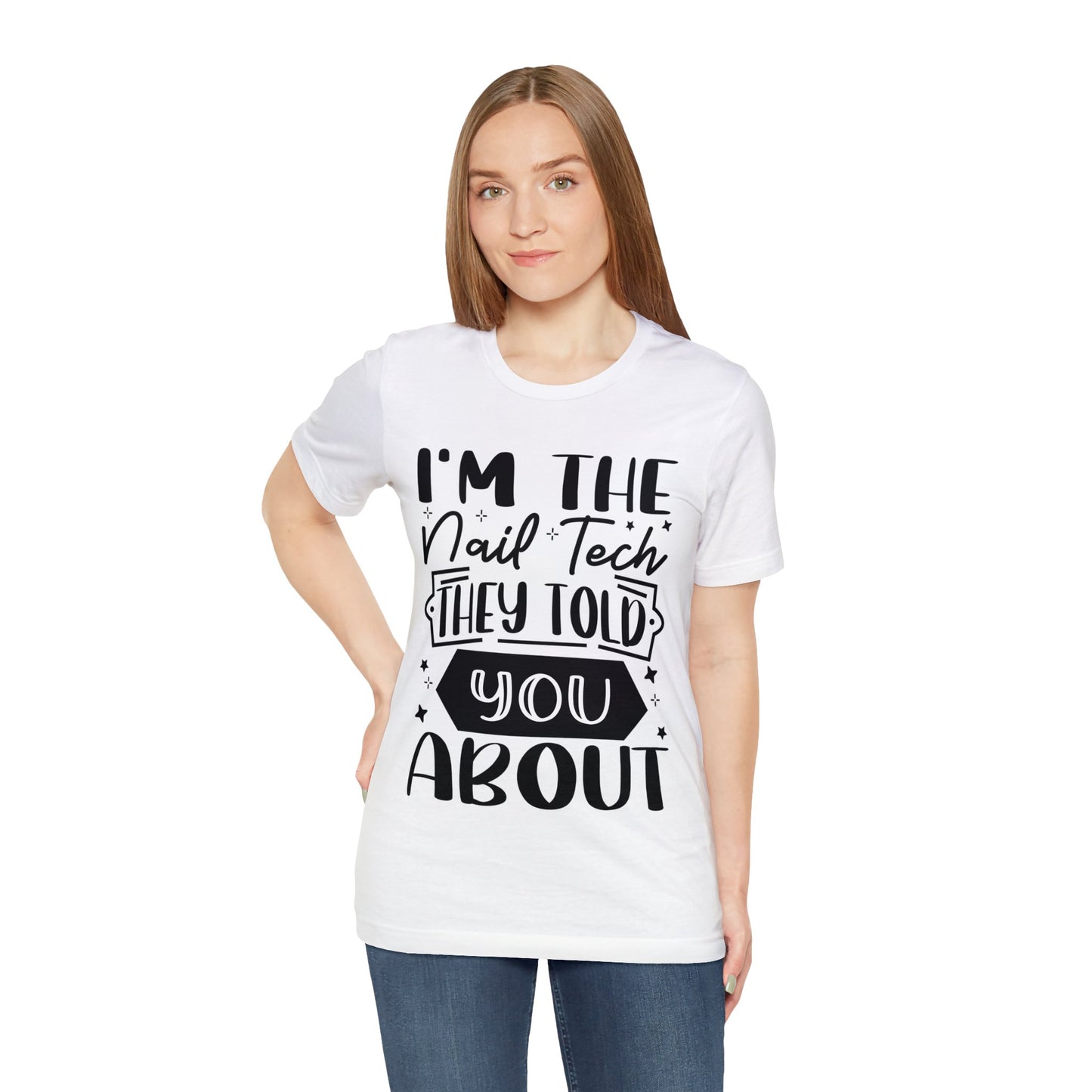 "I'm the Nail Tech They Told You About." Bold Text Graphic Unisex Jersey Short Sleeve Tee