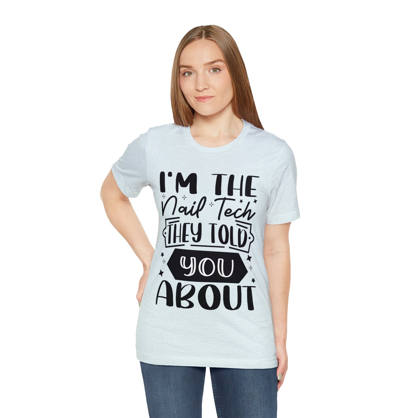 "I'm the Nail Tech They Told You About." Bold Text Graphic Unisex Jersey Short Sleeve Tee