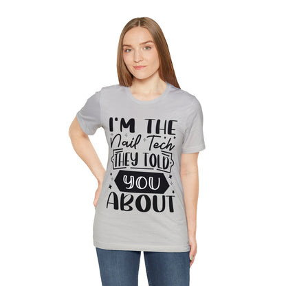 "I'm the Nail Tech They Told You About." Bold Text Graphic Unisex Jersey Short Sleeve Tee