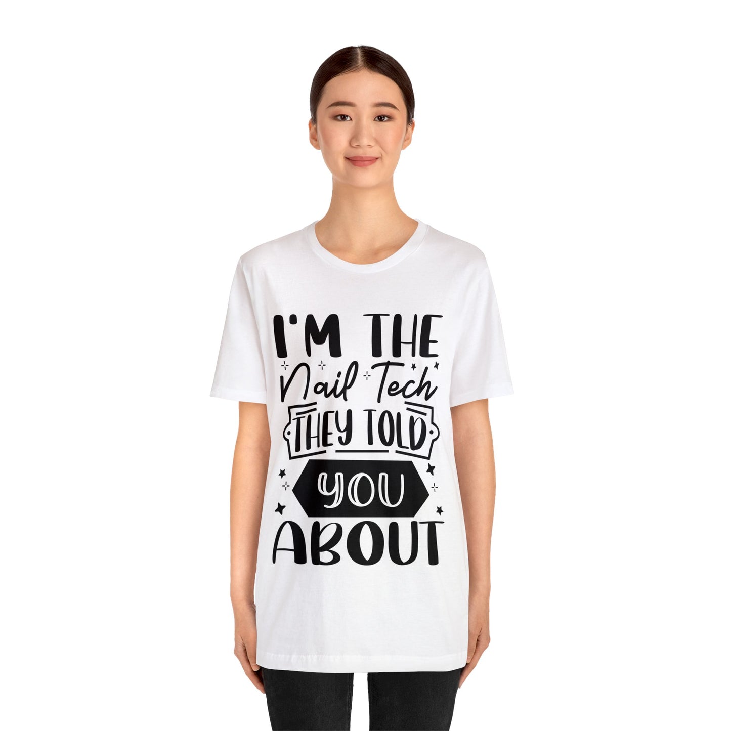 "I'm the Nail Tech They Told You About." Bold Text Graphic Unisex Jersey Short Sleeve Tee