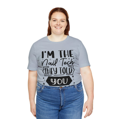 "I'm the Nail Tech They Told You About." Bold Text Graphic Unisex Jersey Short Sleeve Tee