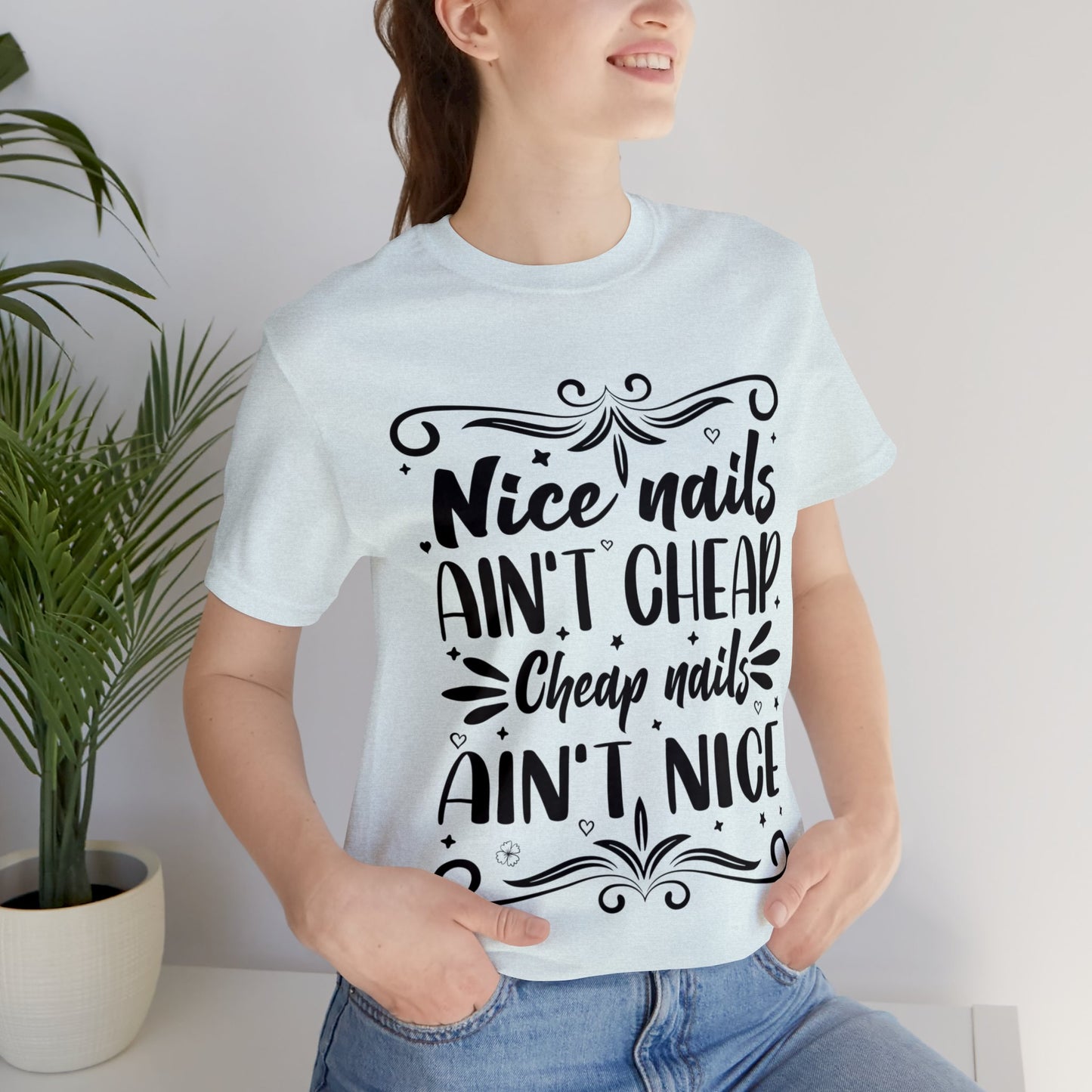 "Nice Nails Ain't Cheap. Cheap Nails Ain't Nice." Bold Text Graphic Cotton Unisex Jersey Short Sleeve Tee