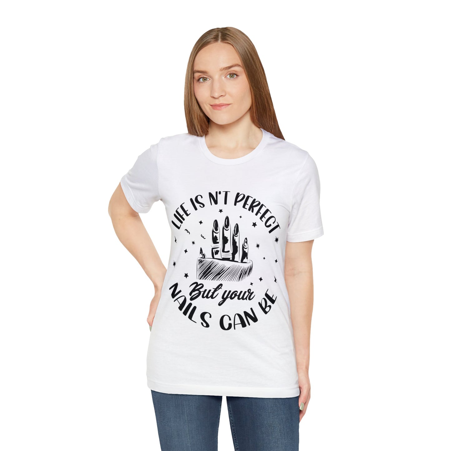 "Life Isn't Perfect But Your Nails Can Be" Unisex Jersey Short Sleeve Tee