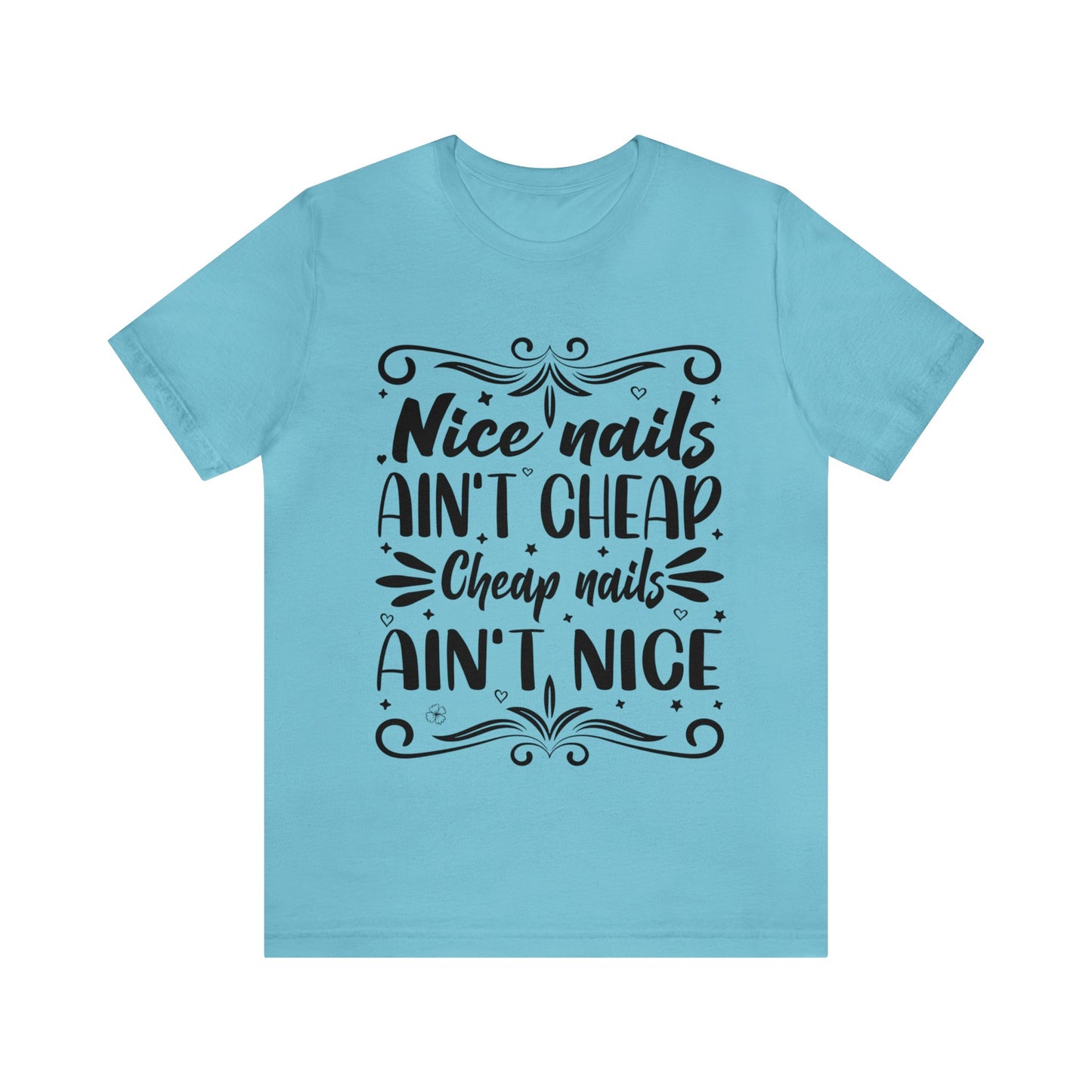 "Nice Nails Ain't Cheap. Cheap Nails Ain't Nice." Bold Text Graphic Cotton Unisex Jersey Short Sleeve Tee