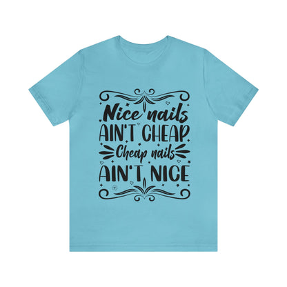 "Nice Nails Ain't Cheap. Cheap Nails Ain't Nice." Bold Text Graphic Cotton Unisex Jersey Short Sleeve Tee