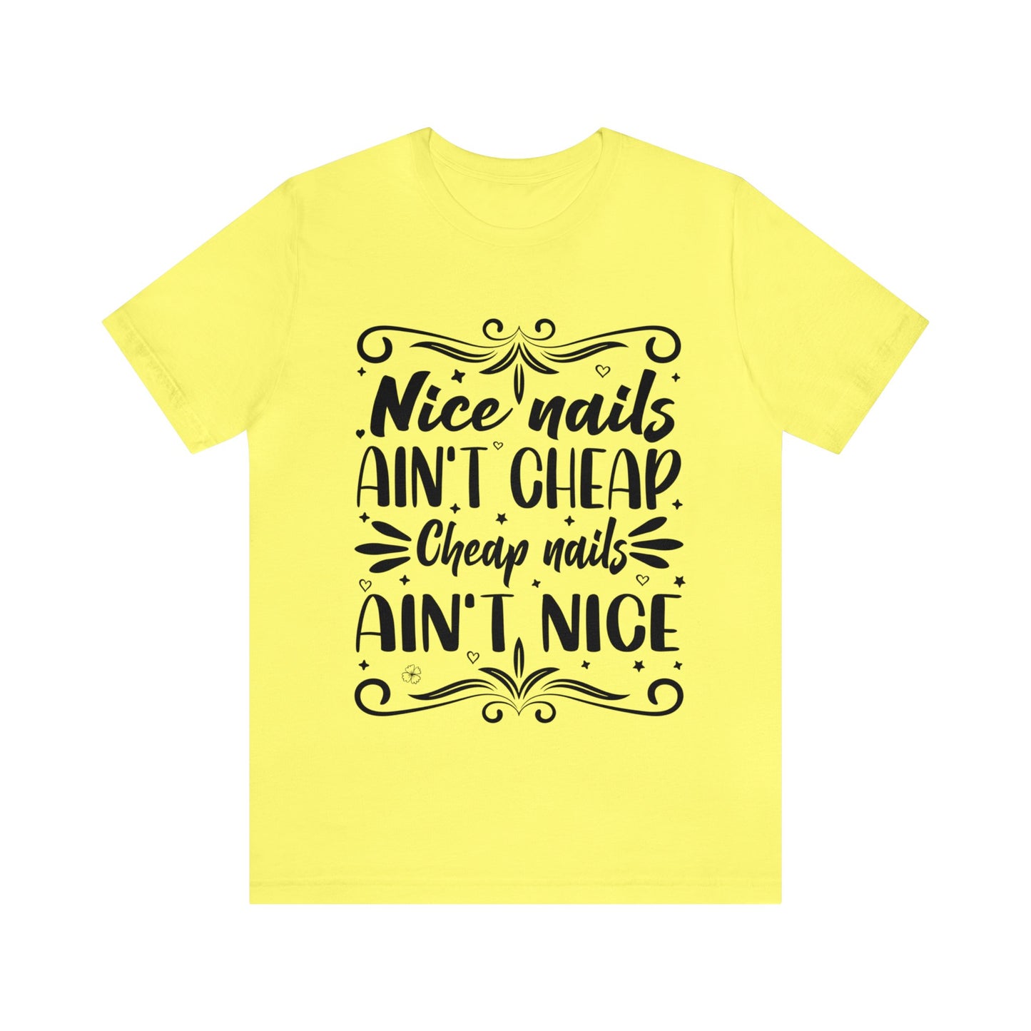 "Nice Nails Ain't Cheap. Cheap Nails Ain't Nice." Bold Text Graphic Cotton Unisex Jersey Short Sleeve Tee