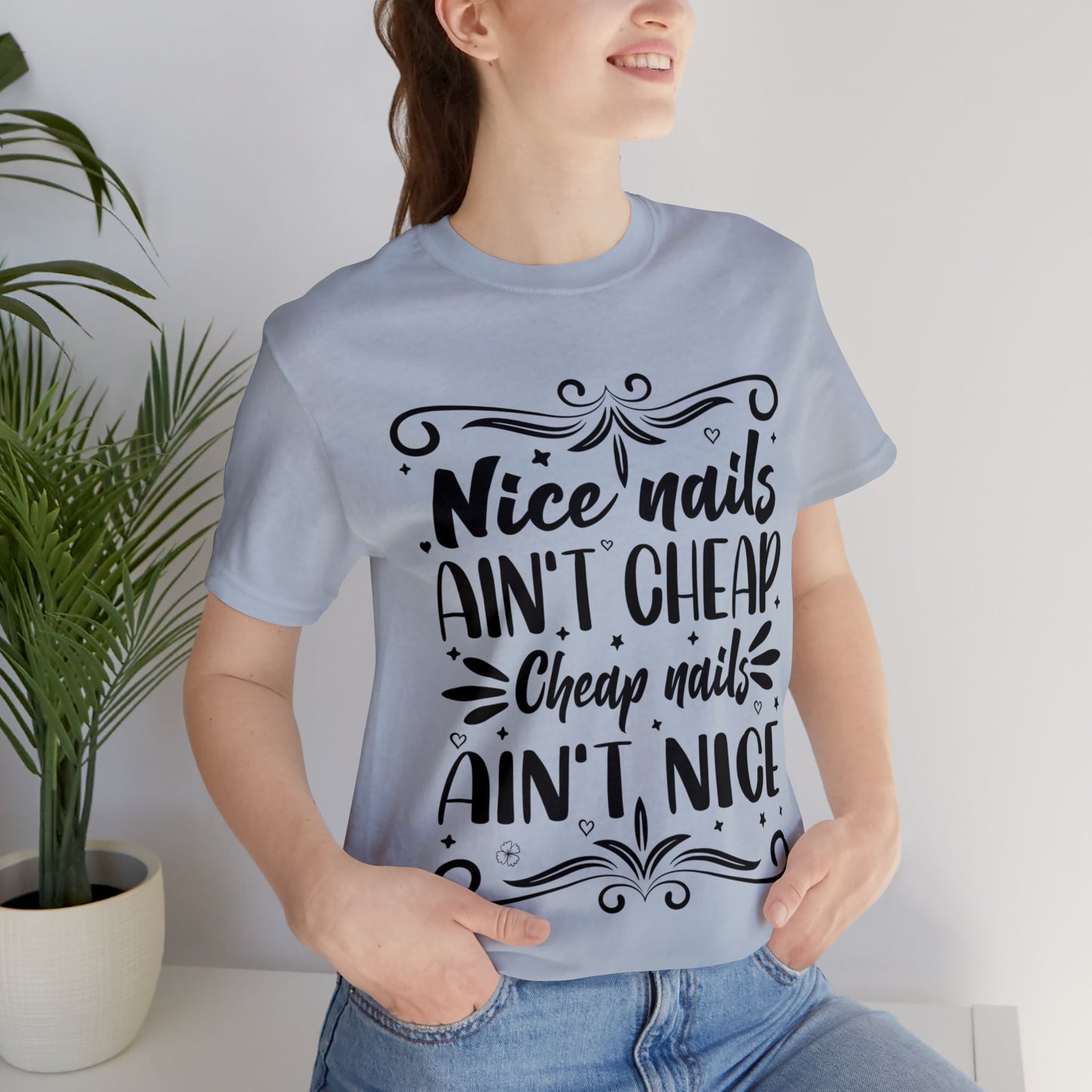 "Nice Nails Ain't Cheap. Cheap Nails Ain't Nice." Bold Text Graphic Cotton Unisex Jersey Short Sleeve Tee