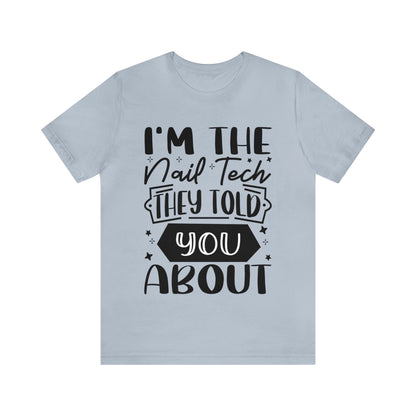 "I'm the Nail Tech They Told You About." Bold Text Graphic Unisex Jersey Short Sleeve Tee