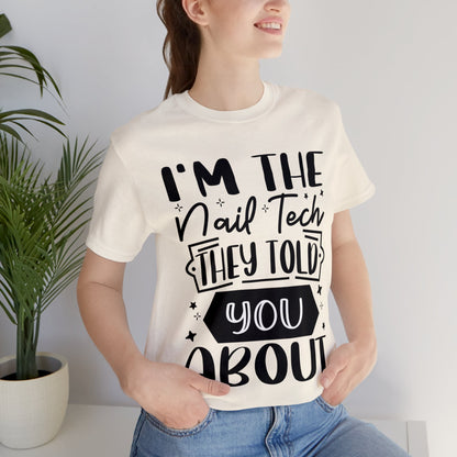 "I'm the Nail Tech They Told You About." Bold Text Graphic Unisex Jersey Short Sleeve Tee