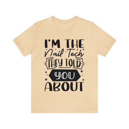 "I'm the Nail Tech They Told You About." Bold Text Graphic Unisex Jersey Short Sleeve Tee