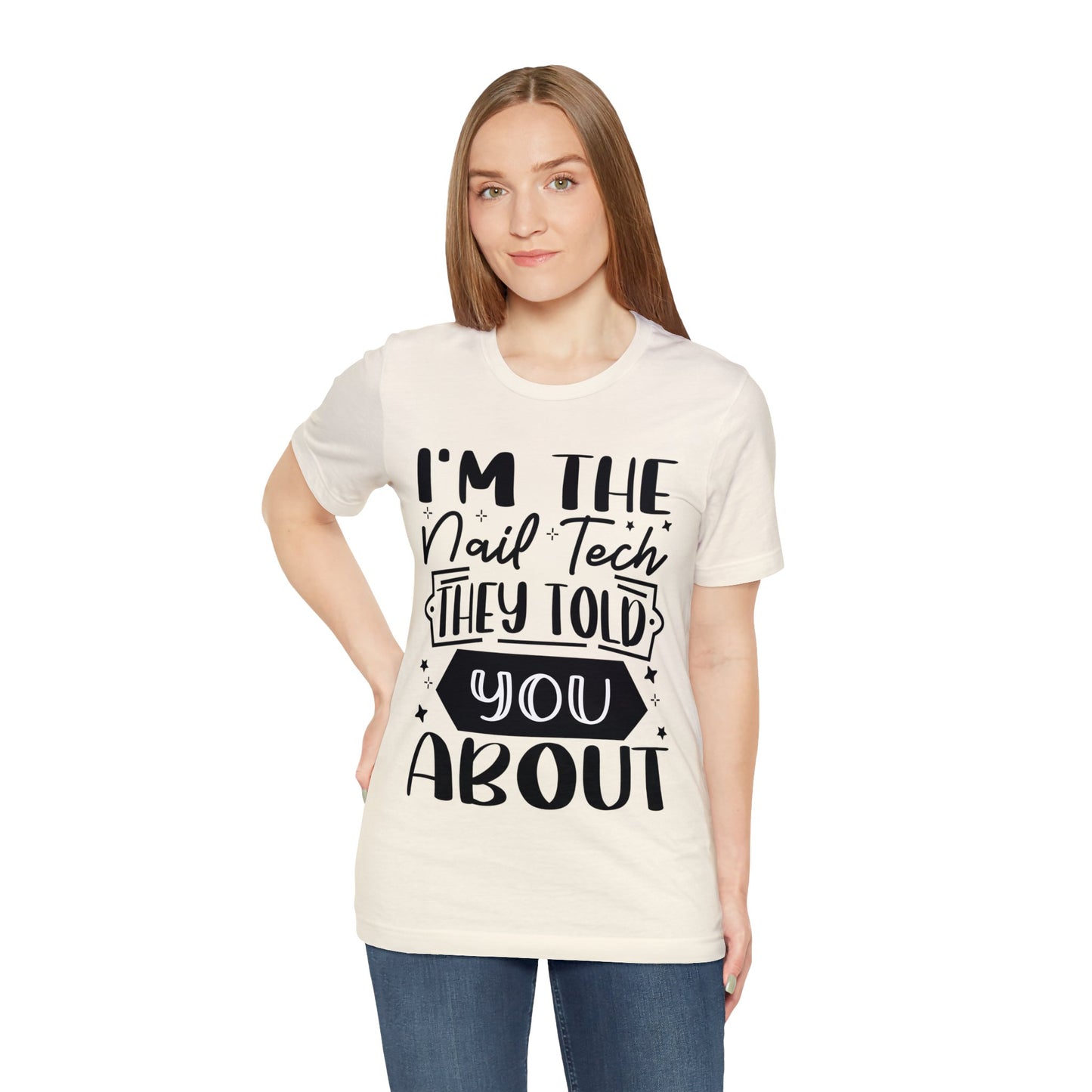 "I'm the Nail Tech They Told You About." Bold Text Graphic Unisex Jersey Short Sleeve Tee