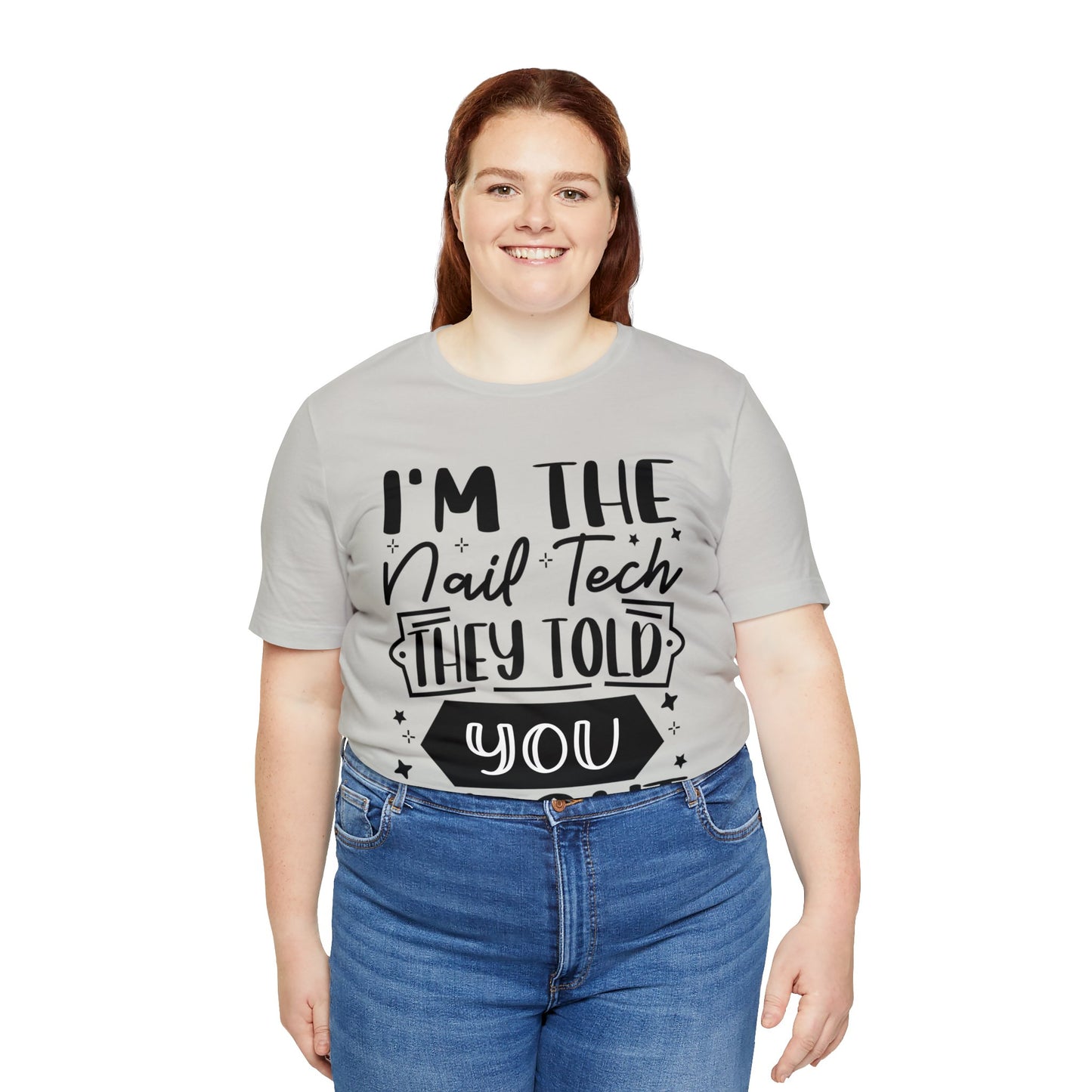 "I'm the Nail Tech They Told You About." Bold Text Graphic Unisex Jersey Short Sleeve Tee