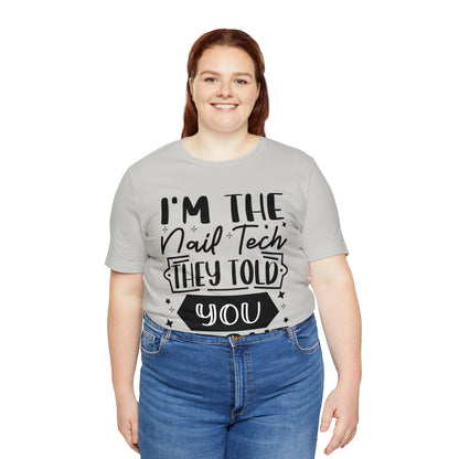 "I'm the Nail Tech They Told You About." Bold Text Graphic Unisex Jersey Short Sleeve Tee