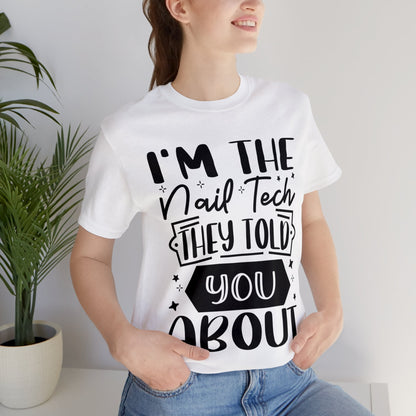 "I'm the Nail Tech They Told You About." Bold Text Graphic Unisex Jersey Short Sleeve Tee