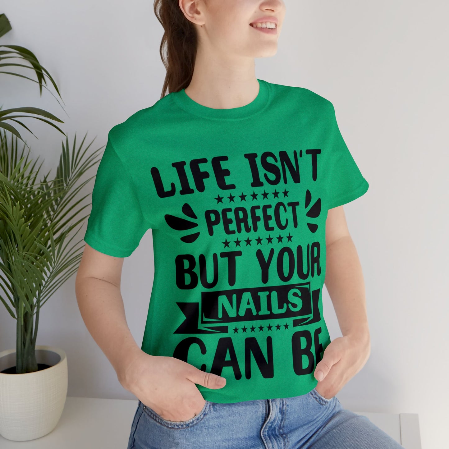 "Life Isn't Perfect But Your Nails Can Be" Bold Text Graphic Unisex Jersey Short Sleeve Tee