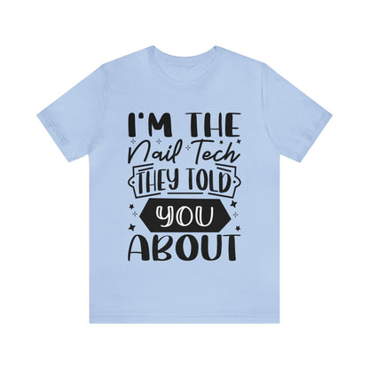 "I'm the Nail Tech They Told You About." Bold Text Graphic Unisex Jersey Short Sleeve Tee