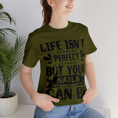 "Life Isn't Perfect But Your Nails Can Be" Bold Text Graphic Unisex Jersey Short Sleeve Tee