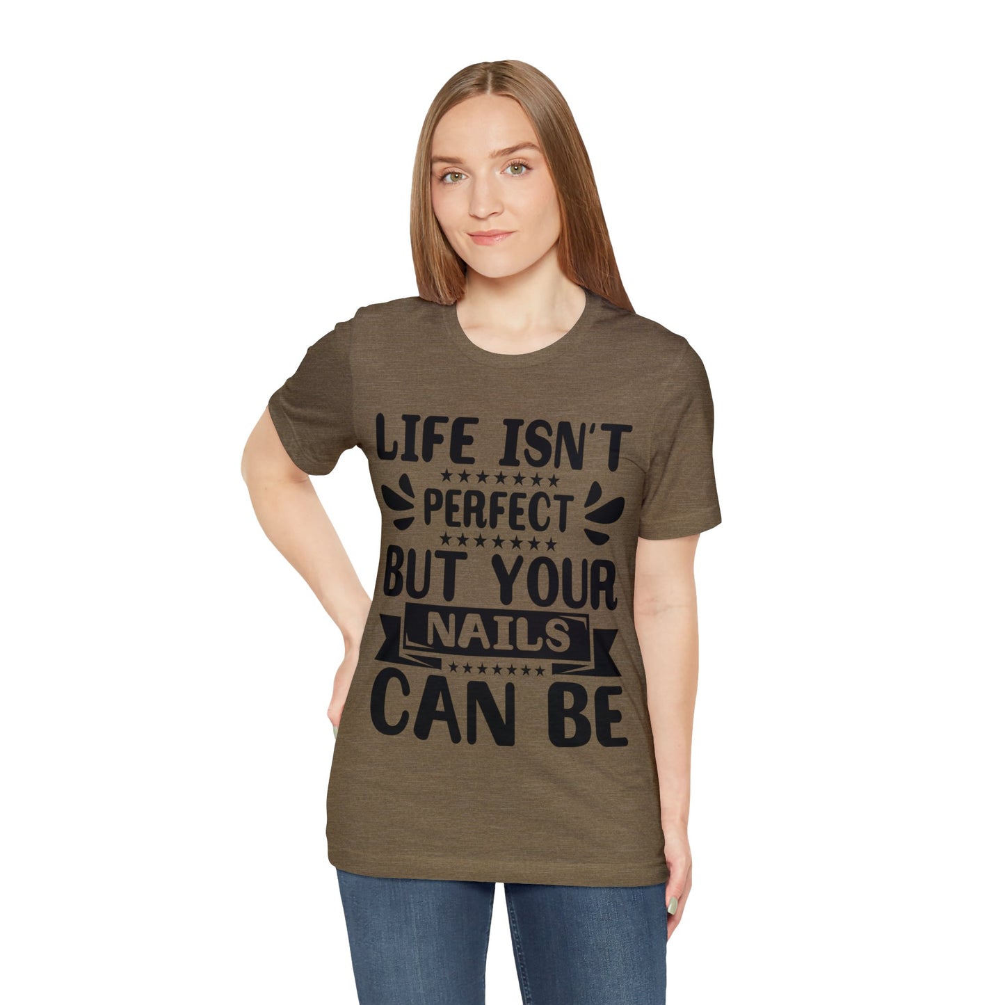 "Life Isn't Perfect But Your Nails Can Be" Bold Text Graphic Unisex Jersey Short Sleeve Tee