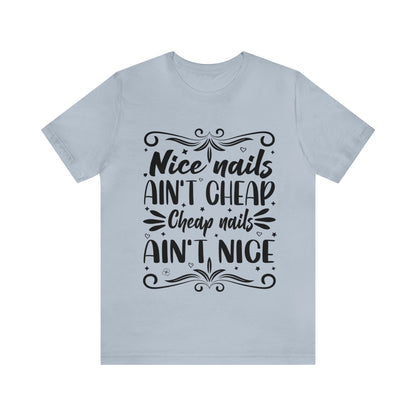 "Nice Nails Ain't Cheap. Cheap Nails Ain't Nice." Bold Text Graphic Cotton Unisex Jersey Short Sleeve Tee