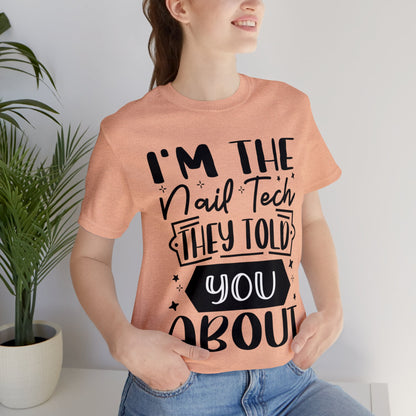 "I'm the Nail Tech They Told You About." Bold Text Graphic Unisex Jersey Short Sleeve Tee