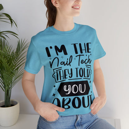 "I'm the Nail Tech They Told You About." Bold Text Graphic Unisex Jersey Short Sleeve Tee