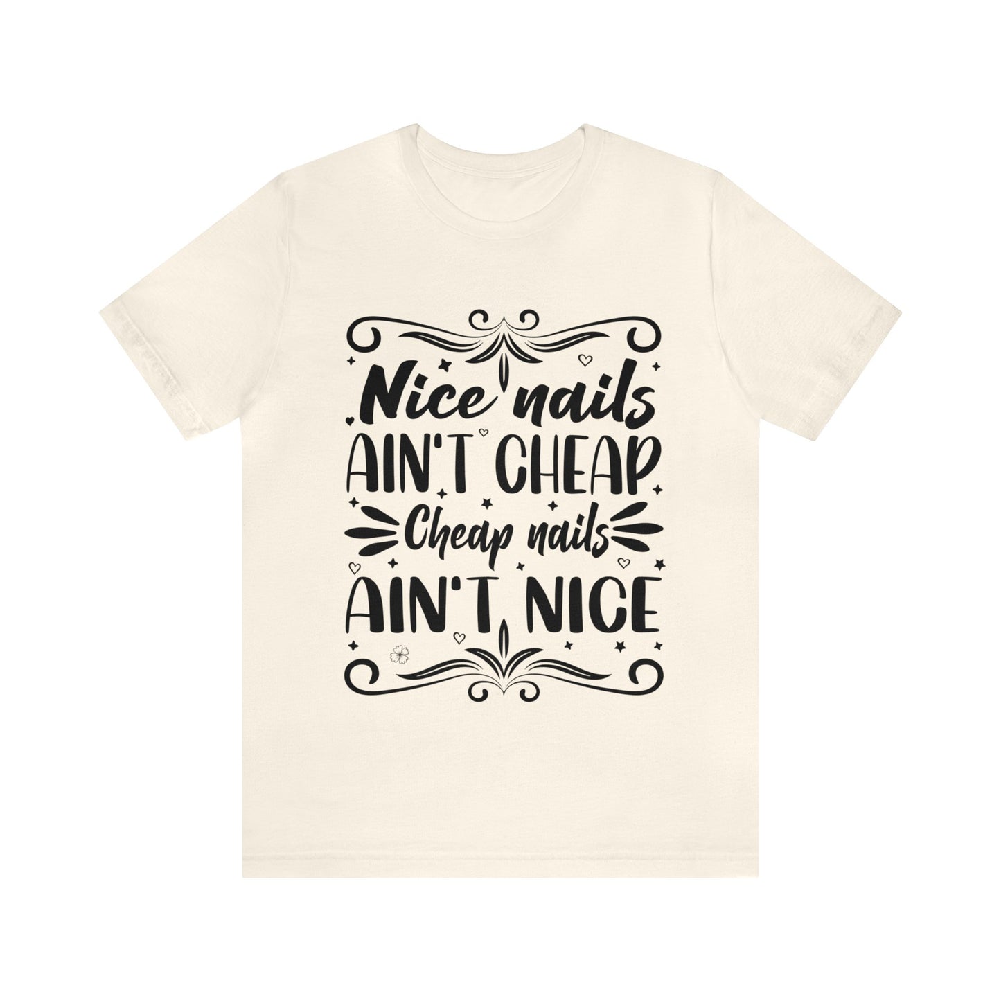 "Nice Nails Ain't Cheap. Cheap Nails Ain't Nice." Bold Text Graphic Cotton Unisex Jersey Short Sleeve Tee