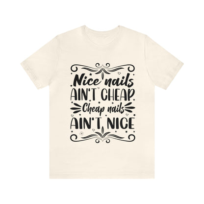 "Nice Nails Ain't Cheap. Cheap Nails Ain't Nice." Bold Text Graphic Cotton Unisex Jersey Short Sleeve Tee