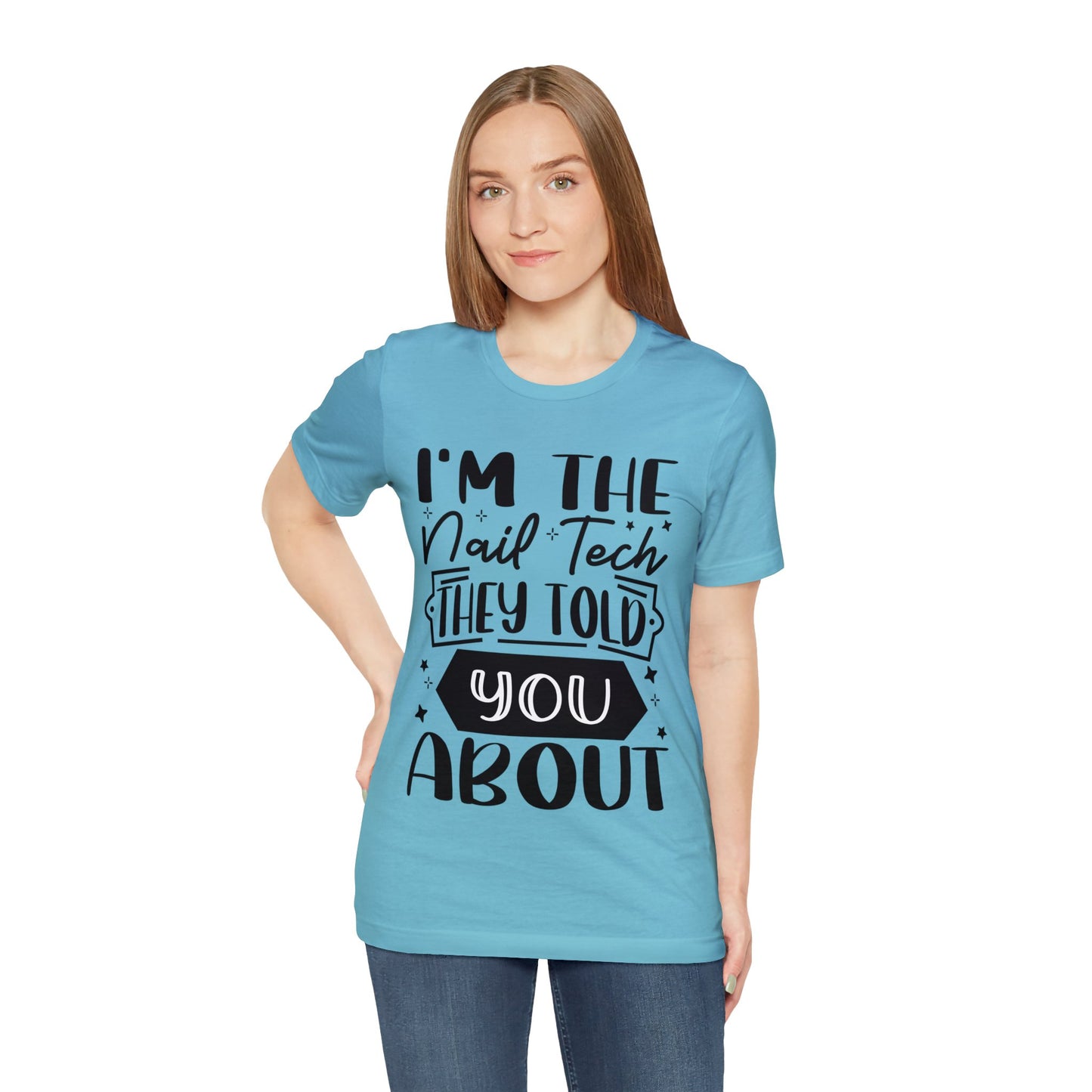 "I'm the Nail Tech They Told You About." Bold Text Graphic Unisex Jersey Short Sleeve Tee