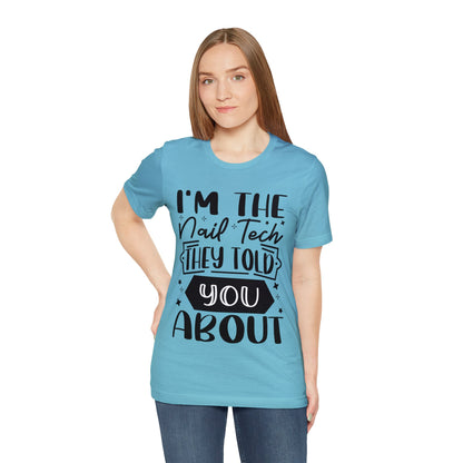 "I'm the Nail Tech They Told You About." Bold Text Graphic Unisex Jersey Short Sleeve Tee