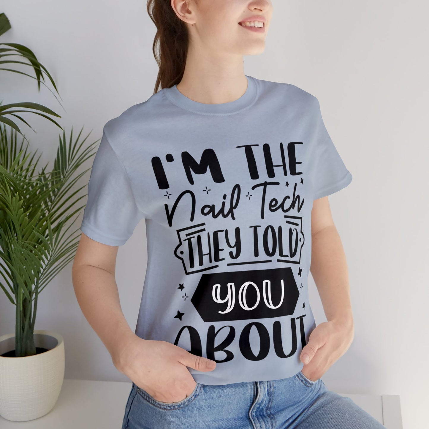 "I'm the Nail Tech They Told You About." Bold Text Graphic Unisex Jersey Short Sleeve Tee