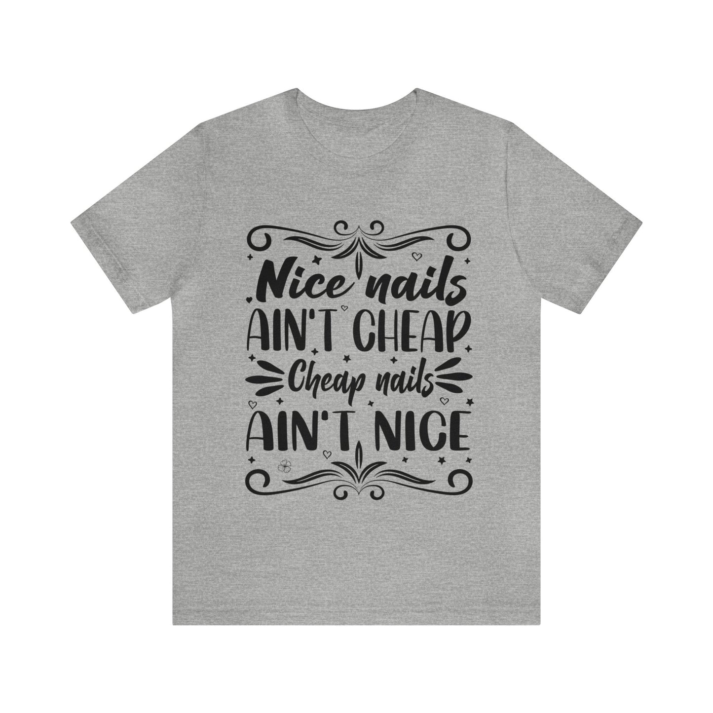 "Nice Nails Ain't Cheap. Cheap Nails Ain't Nice." Bold Text Graphic Cotton Unisex Jersey Short Sleeve Tee