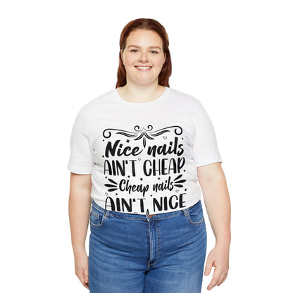 "Nice Nails Ain't Cheap. Cheap Nails Ain't Nice." Bold Text Graphic Cotton Unisex Jersey Short Sleeve Tee