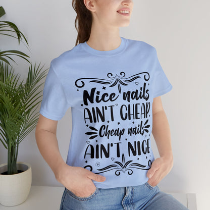 "Nice Nails Ain't Cheap. Cheap Nails Ain't Nice." Bold Text Graphic Cotton Unisex Jersey Short Sleeve Tee