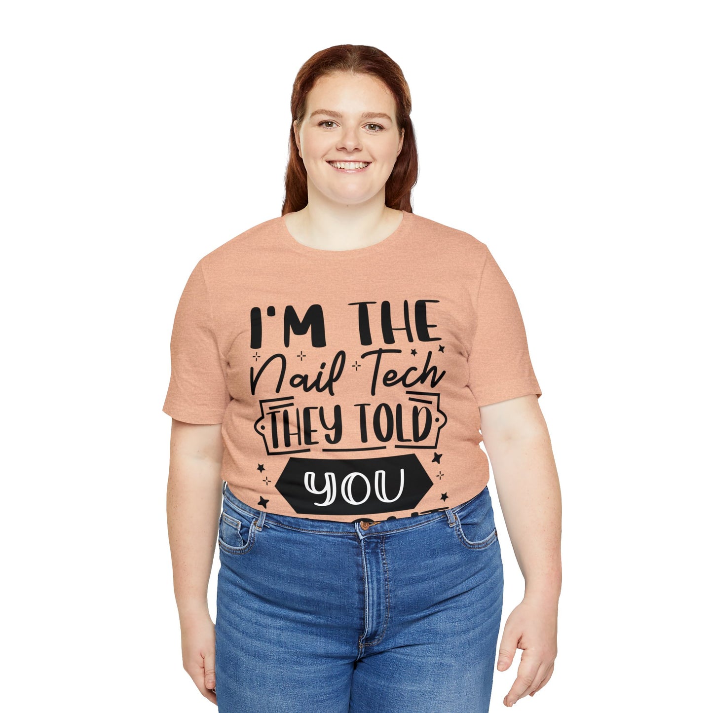 "I'm the Nail Tech They Told You About." Bold Text Graphic Unisex Jersey Short Sleeve Tee