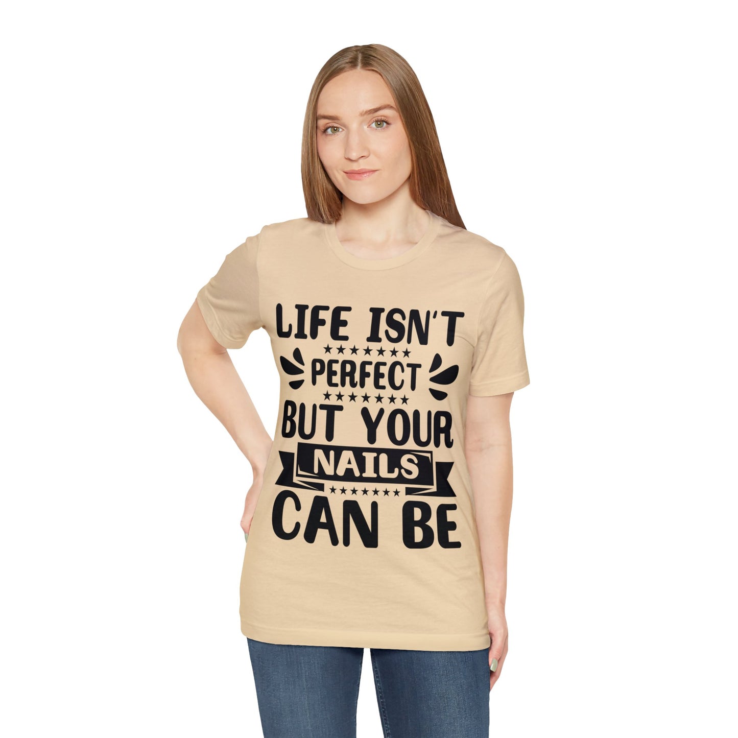 "Life Isn't Perfect But Your Nails Can Be" Bold Text Graphic Unisex Jersey Short Sleeve Tee