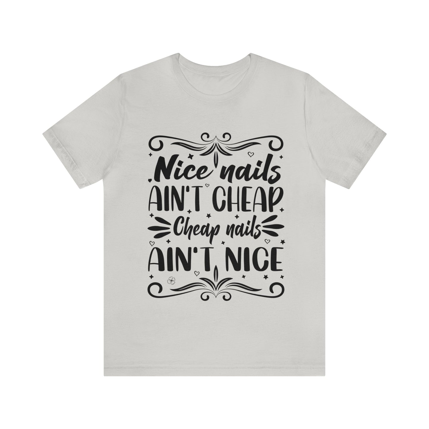 "Nice Nails Ain't Cheap. Cheap Nails Ain't Nice." Bold Text Graphic Cotton Unisex Jersey Short Sleeve Tee