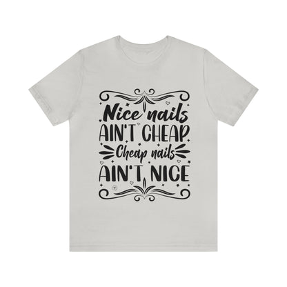 "Nice Nails Ain't Cheap. Cheap Nails Ain't Nice." Bold Text Graphic Cotton Unisex Jersey Short Sleeve Tee