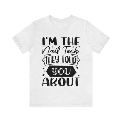 "I'm the Nail Tech They Told You About." Bold Text Graphic Unisex Jersey Short Sleeve Tee