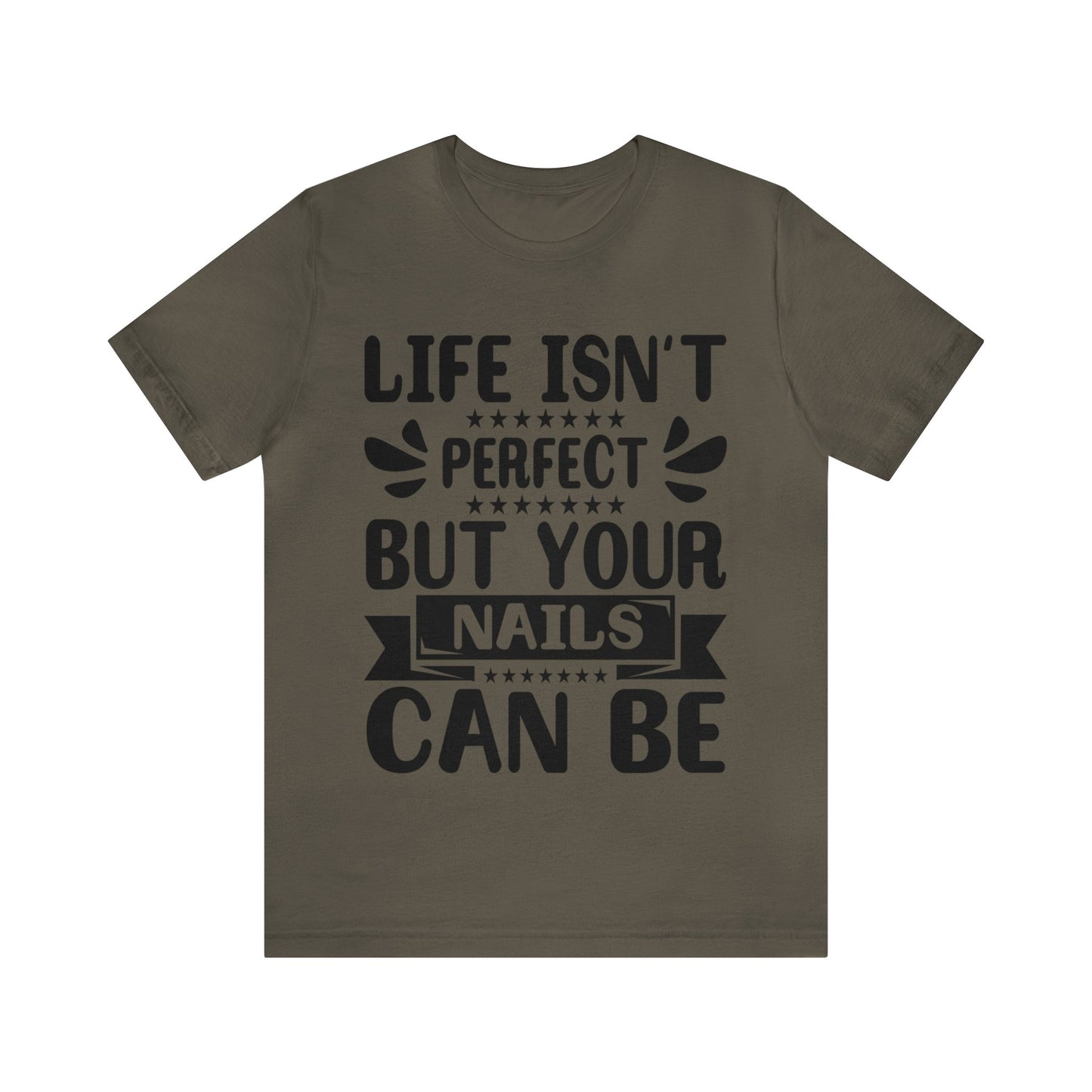 "Life Isn't Perfect But Your Nails Can Be" Bold Text Graphic Unisex Jersey Short Sleeve Tee