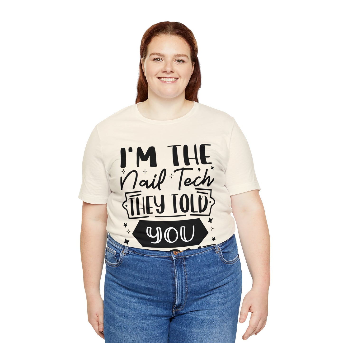 "I'm the Nail Tech They Told You About." Bold Text Graphic Unisex Jersey Short Sleeve Tee