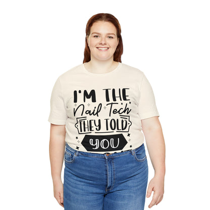 "I'm the Nail Tech They Told You About." Bold Text Graphic Unisex Jersey Short Sleeve Tee