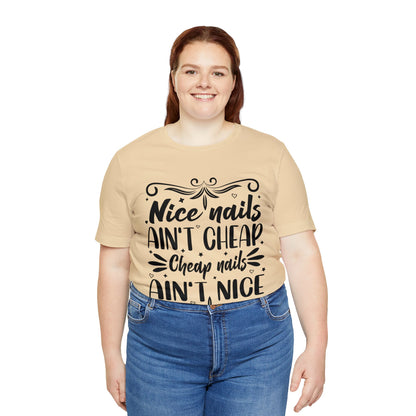 "Nice Nails Ain't Cheap. Cheap Nails Ain't Nice." Bold Text Graphic Cotton Unisex Jersey Short Sleeve Tee