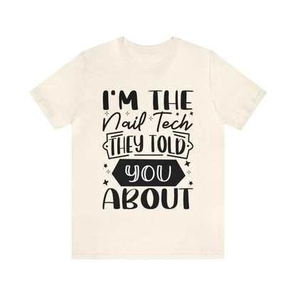 "I'm the Nail Tech They Told You About." Bold Text Graphic Unisex Jersey Short Sleeve Tee